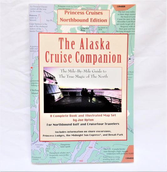 THE ALASKA CRUISE COMPANION, A Mile by Mile Guide by Joe Upton, 2000