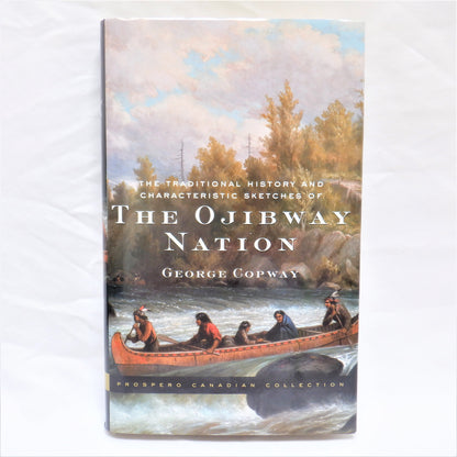 THE OJIBWAY NATION, Traditional History & Characteristic Sketches by George Copway, 2001