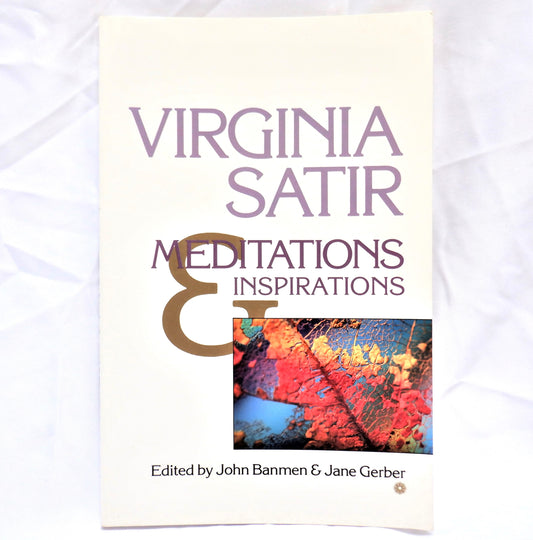 MEDITATIONS & INSPIRATIONS by Virginia Satir, Edited by John Banmen & Jane Gerber (1985-1st Ed.)