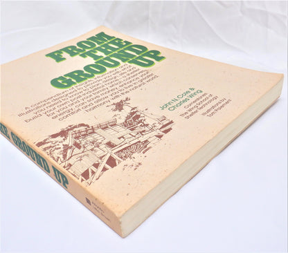 FROM THE GROUND UP, How to Plan, Design, Site and Build Your Own Post-Industrial Home, by John N. Cole & Charles Wing (1976 1st Ed.)