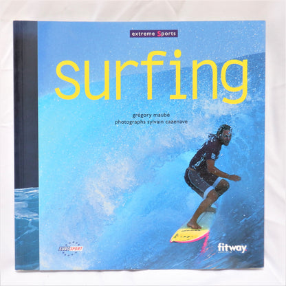 EXTREME SPORTS SURFING, by Gregory Maube (2004 1st Ed.)