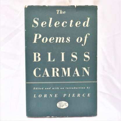 THE SELECTED POEMS OF BLISS CARMAN, Edited and Introduced by Lorne Pierce (1954 1st Ed.)