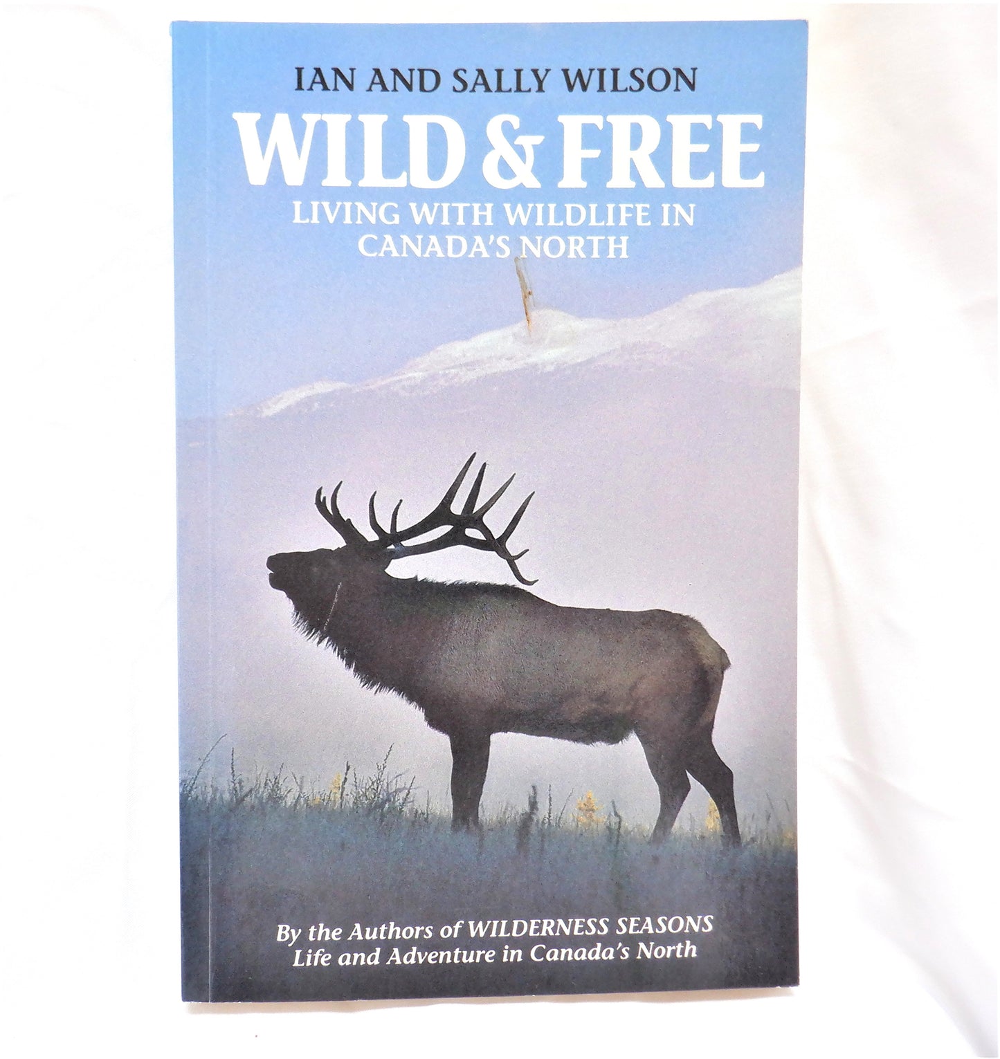 WILD & FREE, Living with Wildlife in Canada's North, by Ian & Sally Wilson (1st Ed. SIGNED)