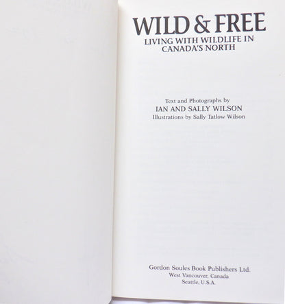 WILD & FREE, Living with Wildlife in Canada's North, by Ian & Sally Wilson (1st Ed. SIGNED)