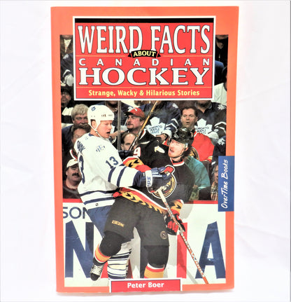 WEIRD FACTS ABOUT CANADIAN HOCKEY: Strange, Wacky & Hilarious Stories, by Peter Boer, 2005