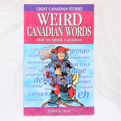 WEIRD CANADIAN WORDS, How To Speak Canadian by Edrick Thay (2004 1st Ed.)