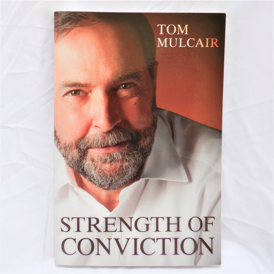 STRENGTH OF CONVICTION, by Tom Mulcair (2015 1st Ed.)