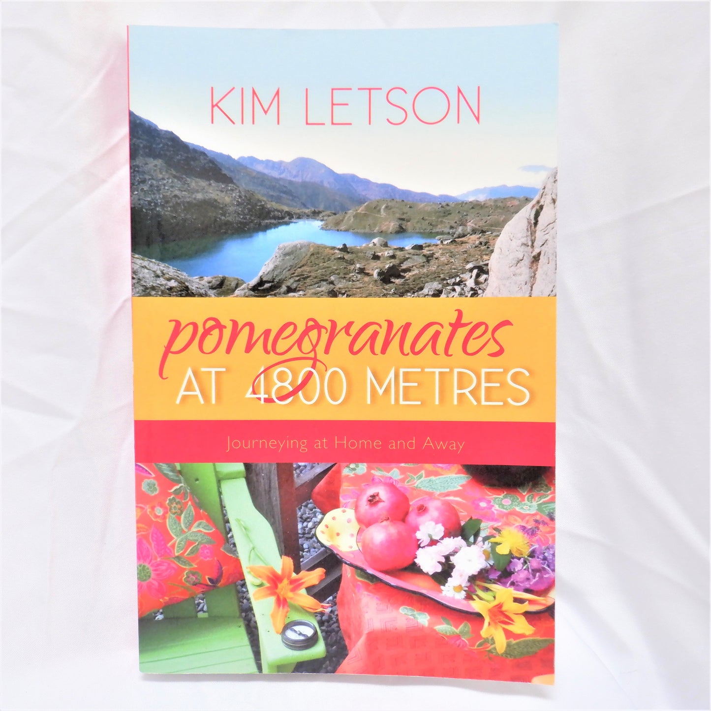 Pomegranates at 4800 METRES, Journeying at Home and Away, by Kim Letson (1st Ed. SIGNED)