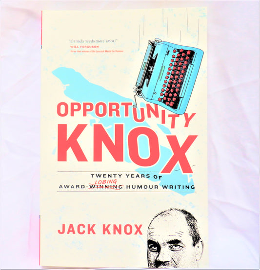 OPPORTUNITY KNOX: Twenty Years of Award-Losing Humour Writing, by Jack Knox  (1st Ed. SIGNED)
