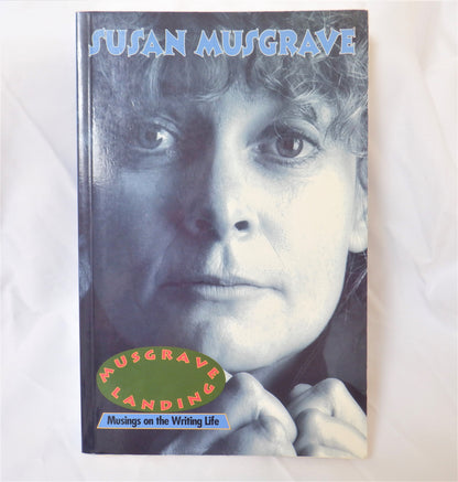 MUSGRAVE LANDING, Musings on the Writing Life, by Susan Musgrave (1994 1st Ed.)