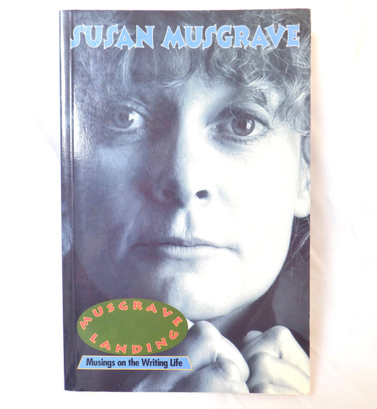 MUSGRAVE LANDING, Musings on the Writing Life, by Susan Musgrave (1st Ed. SIGNED)