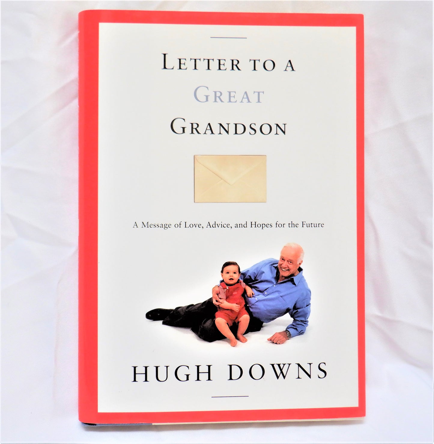 LETTER TO A GREAT GRANDSON, A Message of Love, Advice, and Hopes for the Future, by Hugh Downs (1st Ed. SIGNED)