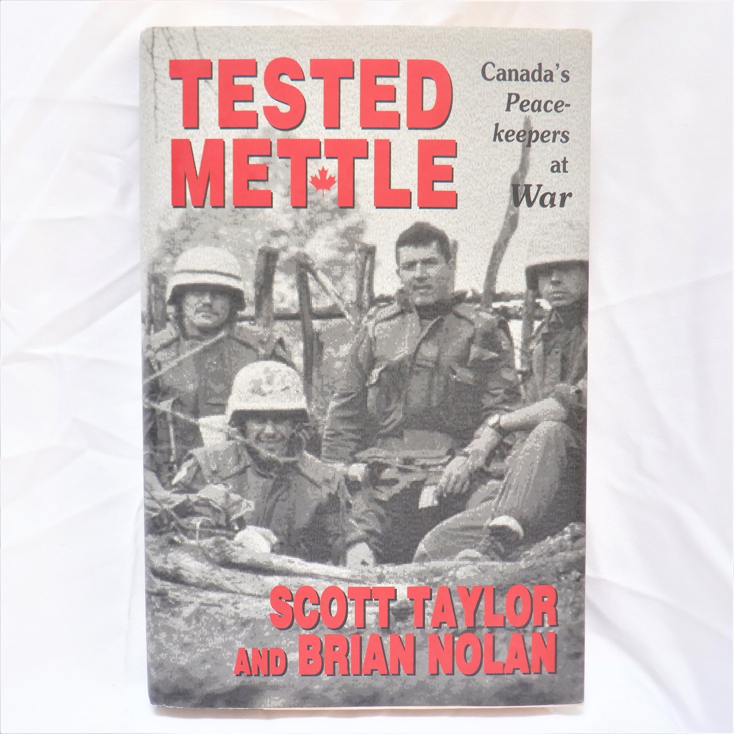 TESTED METTLE, CANADA'S PEACE-KEEPERS AT WAR, by Scott Taylor & Brian Nolan (1998 1st Ed.)