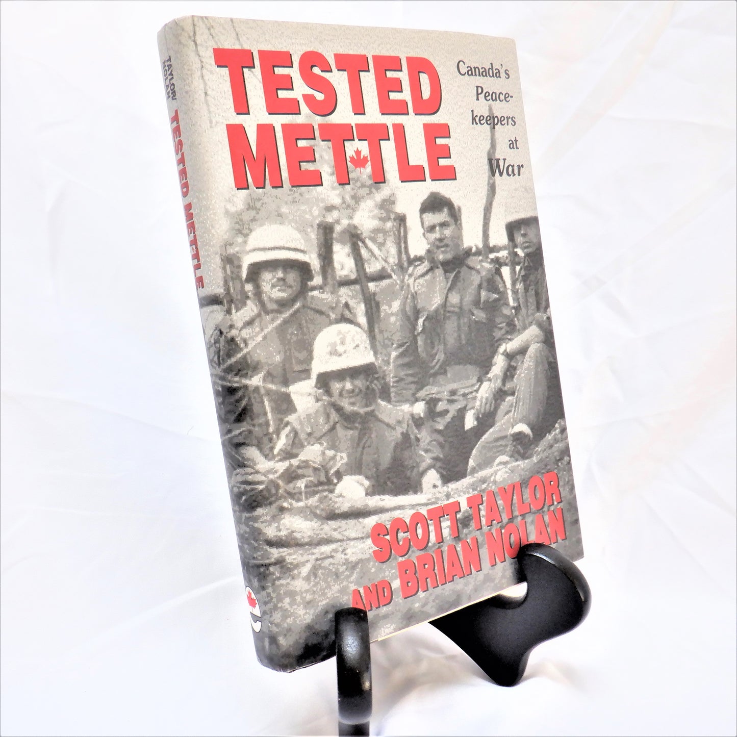 TESTED METTLE, CANADA'S PEACE-KEEPERS AT WAR, by Scott Taylor & Brian Nolan (1998 1st Ed.)