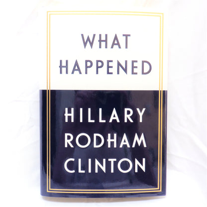 WHAT HAPPENED, The Memoir by Hillary Rodham Clinton (2017 1st Ed.)