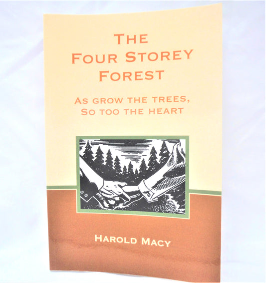 THE FOUR STORY FOREST, As Grow The Trees, So Too The Heart, by Harold Macy (1st Ed. SIGNED)