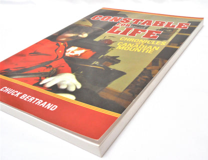 CONSTABLE FOR LIFE, Chronicles of a Canadian Mountie, by Chuck Bertrand (1st Ed. SIGNED)
