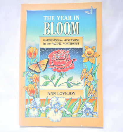 THE YEAR IN BLOOM, Gardening for all Seasons in the Pacific Northwest, by Ann Lovejoy (1st Ed. SIGNED)