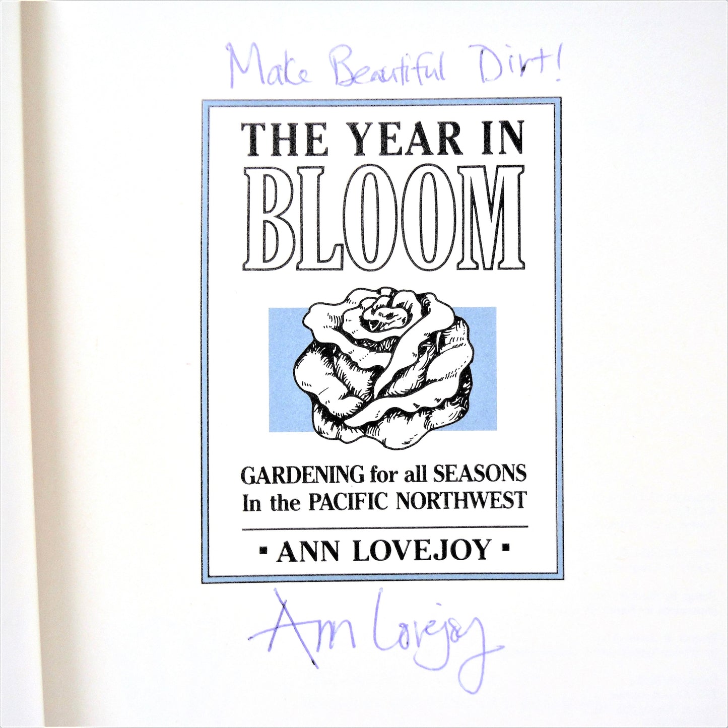 THE YEAR IN BLOOM, Gardening for all Seasons in the Pacific Northwest, by Ann Lovejoy (1st Ed. SIGNED)