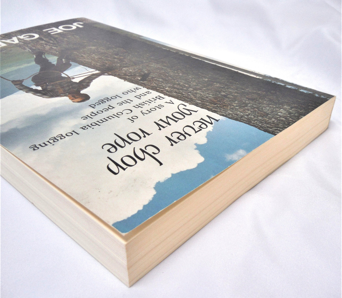 NEVER CHOP YOUR ROPE, A Story of British Columbia Logging and the People Who Logged, by Joe Garner (1989 1st Ed.)