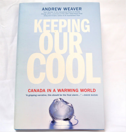 KEEPING OUR COOL, Canada in a Warming World, by Andrew Weaver (1st Ed. SIGNED)