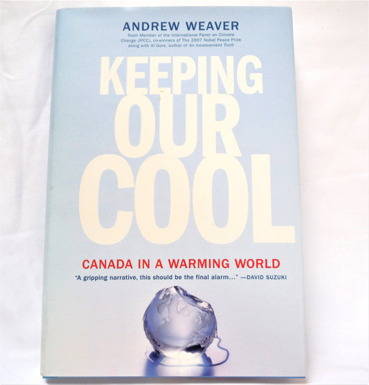 KEEPING OUR COOL, Canada in a Warming World, by Andrew Weaver (1st Ed. SIGNED)