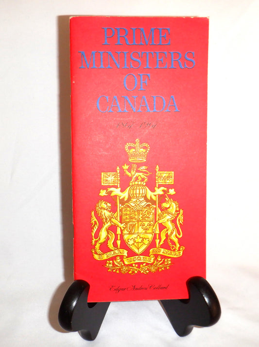 PRIME MINISTERS OF CANADA 1867-1967, by Edgar Andrew Collard and Texaco Canada Limited of Montreal, Quebec, 1967