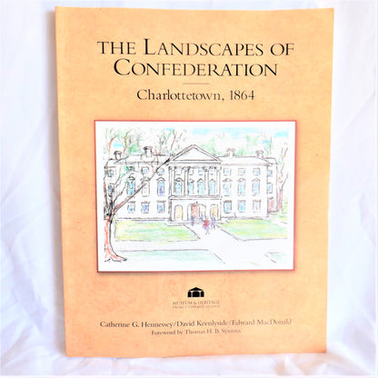 The Landscapes of Confederation, Charlottetown 1864, by Catherine G. Hennessey, David Keenlyside, and Edward MacDonald (1st Ed. SIGNED)