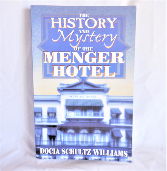 THE HISTORY AND MYSTERY OF THE MENGER HOTEL, Stories by Docia Schultz Williams (1st Ed. SIGNED)