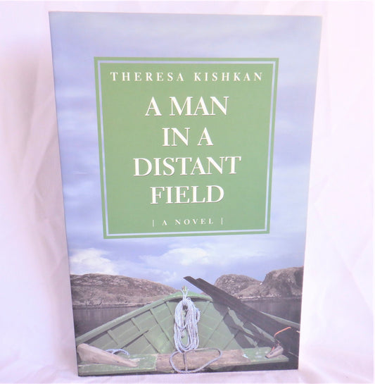 A MAN IN A DISTANT FIELD, A Novel by Therese Kishkan (1st Ed. SIGNED)