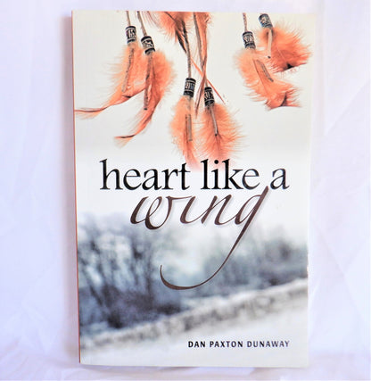 HEART LIKE A WING, A Northwest Adventure by Dan Paxton Dunaway (1st Ed. SIGNED)