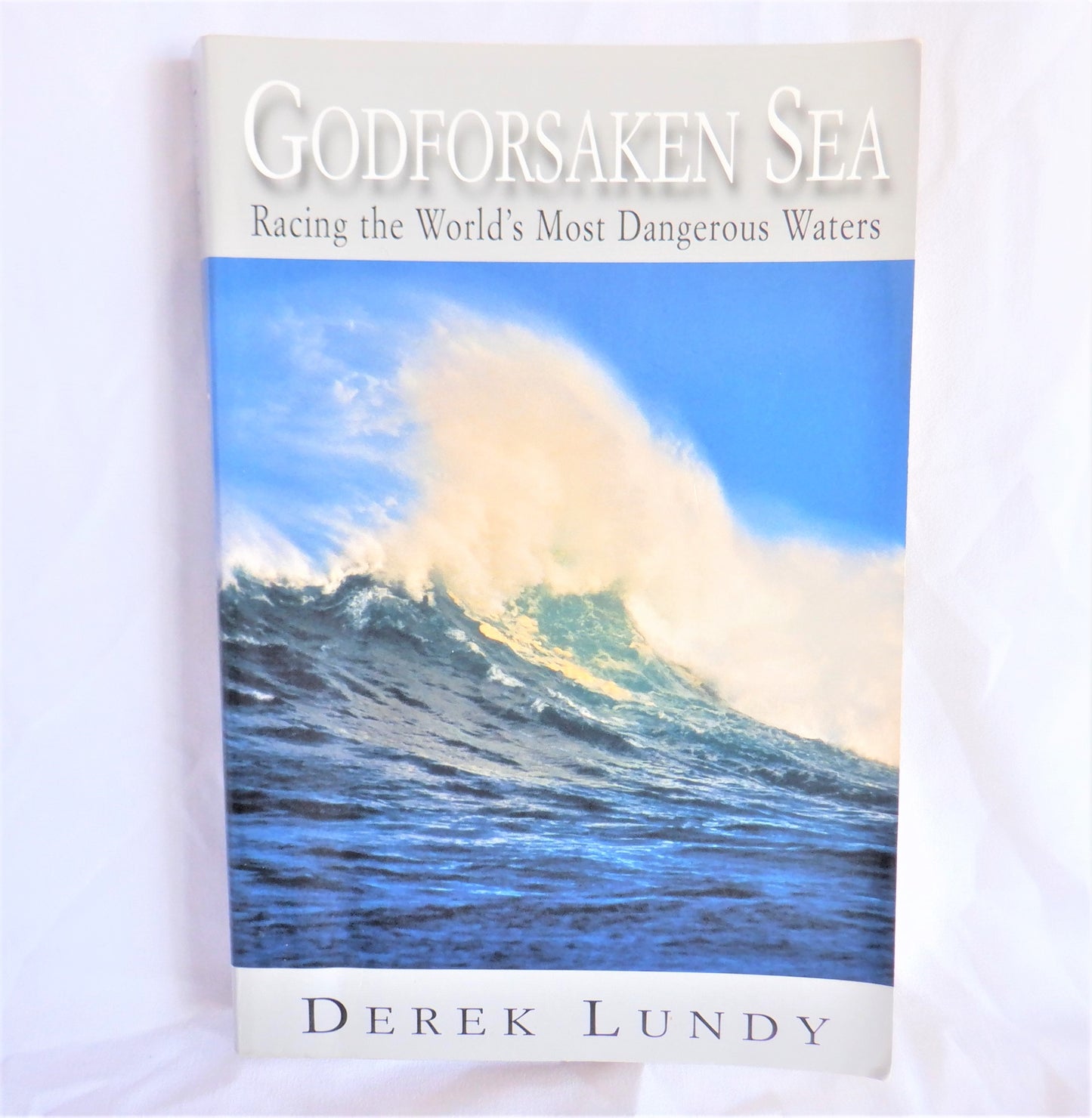 GODFORSAKEN SEA, Racing the World's Most Dangerous Waters, by Derek Lundy (1st Ed. SIGNED)