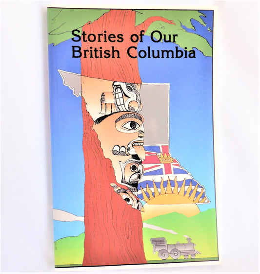STORIES OF OUR BRITISH COLUMBIA, Short Stories by BC History Club at Highland Secondary School, Comox, BC (1st Ed. SIGNED)