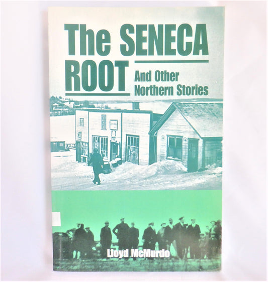 THE SENECA ROOT, And Other Northern Stories by Lloyd McMurdo (1st Ed. SIGNED)