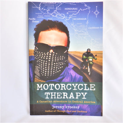 MOTORCYCLE THERAPY, A Canadian Adventure in Central America, by Jeremy Kroeker (1st Ed. SIGNED)