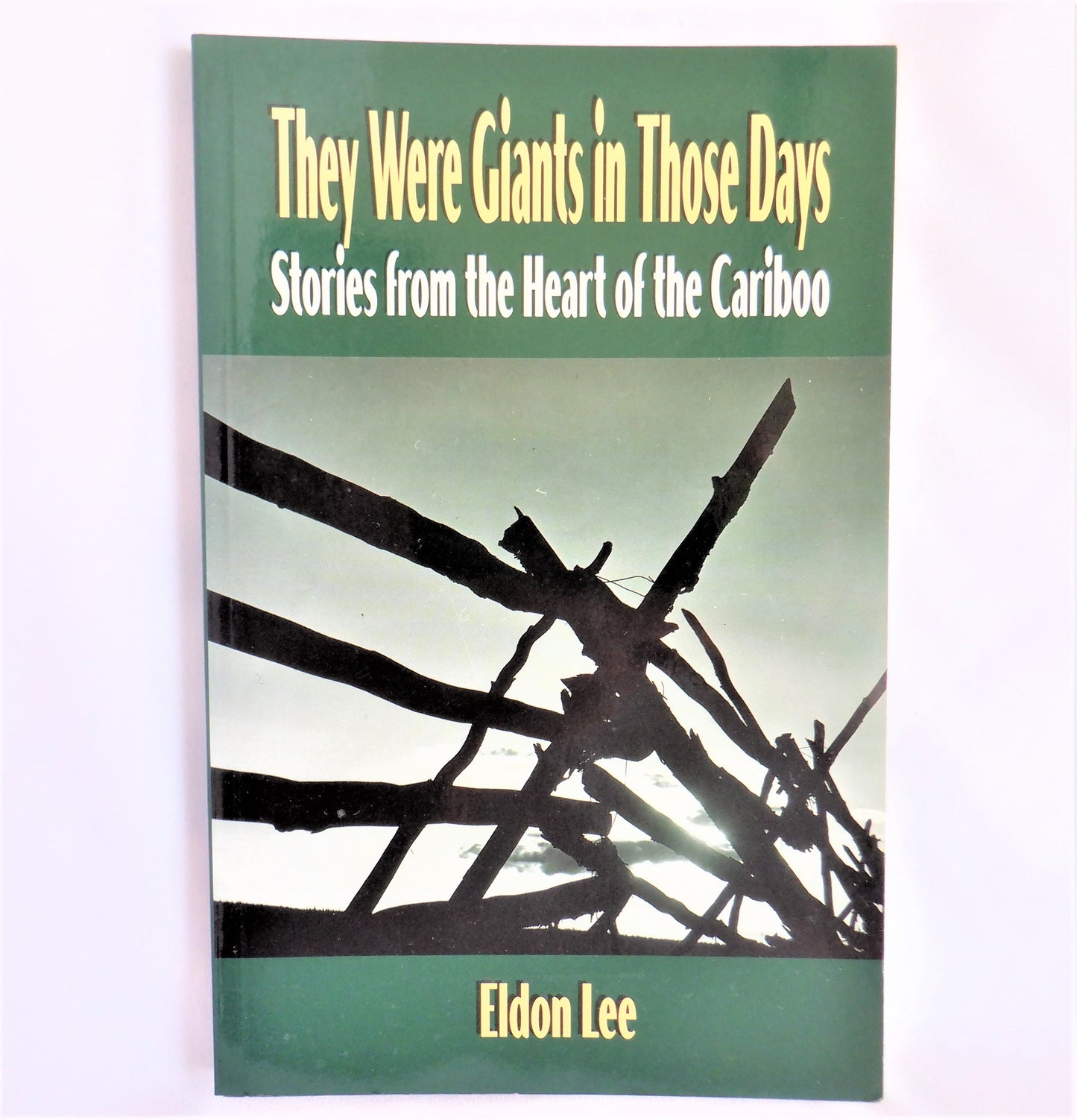 THEY WERE GIANTS IN THOSE DAYS, Stories from the Heart of the Cariboo, by Eldon Lee (1st Ed. SIGNED)