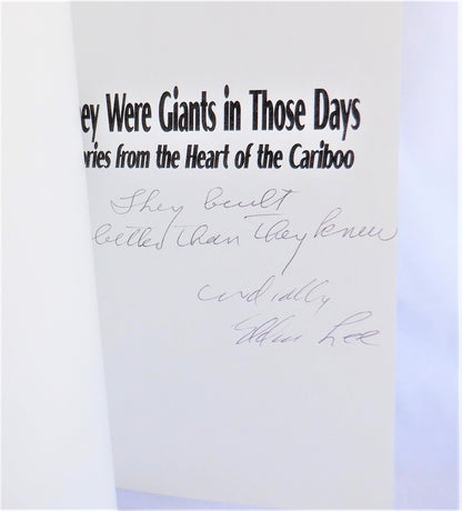 THEY WERE GIANTS IN THOSE DAYS, Stories from the Heart of the Cariboo, by Eldon Lee (1st Ed. SIGNED)