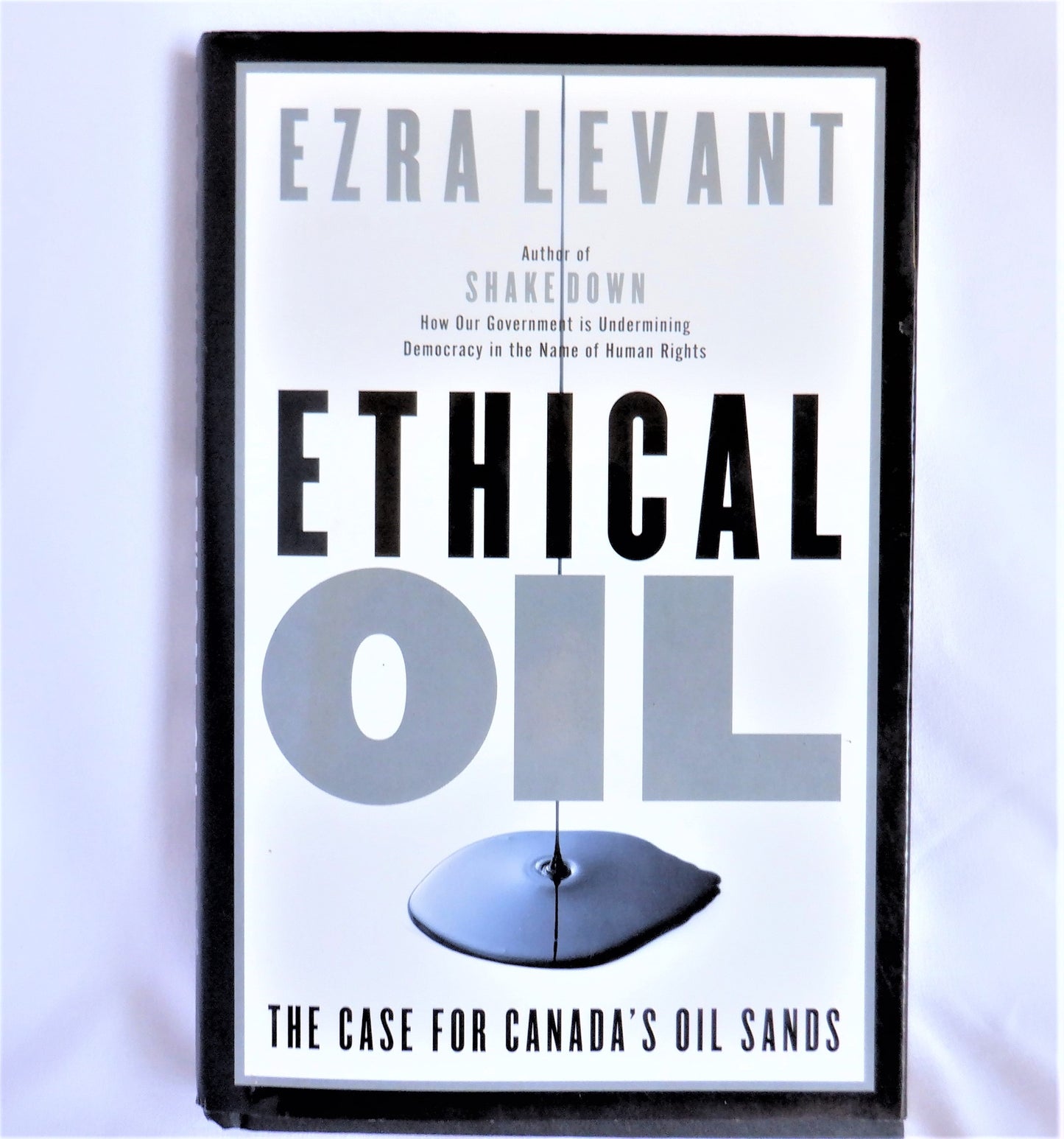 ETHICAL OIL, The Case for Canada's Oil Sands, by Ezra Levant (1st Ed. SIGNED) Rare: Dedicated to GREENPEACE!