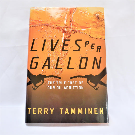 LIVES PER GALLON, The True Cost of our Oil Addiction, by Terry Tamminen (1st Ed. SIGNED)