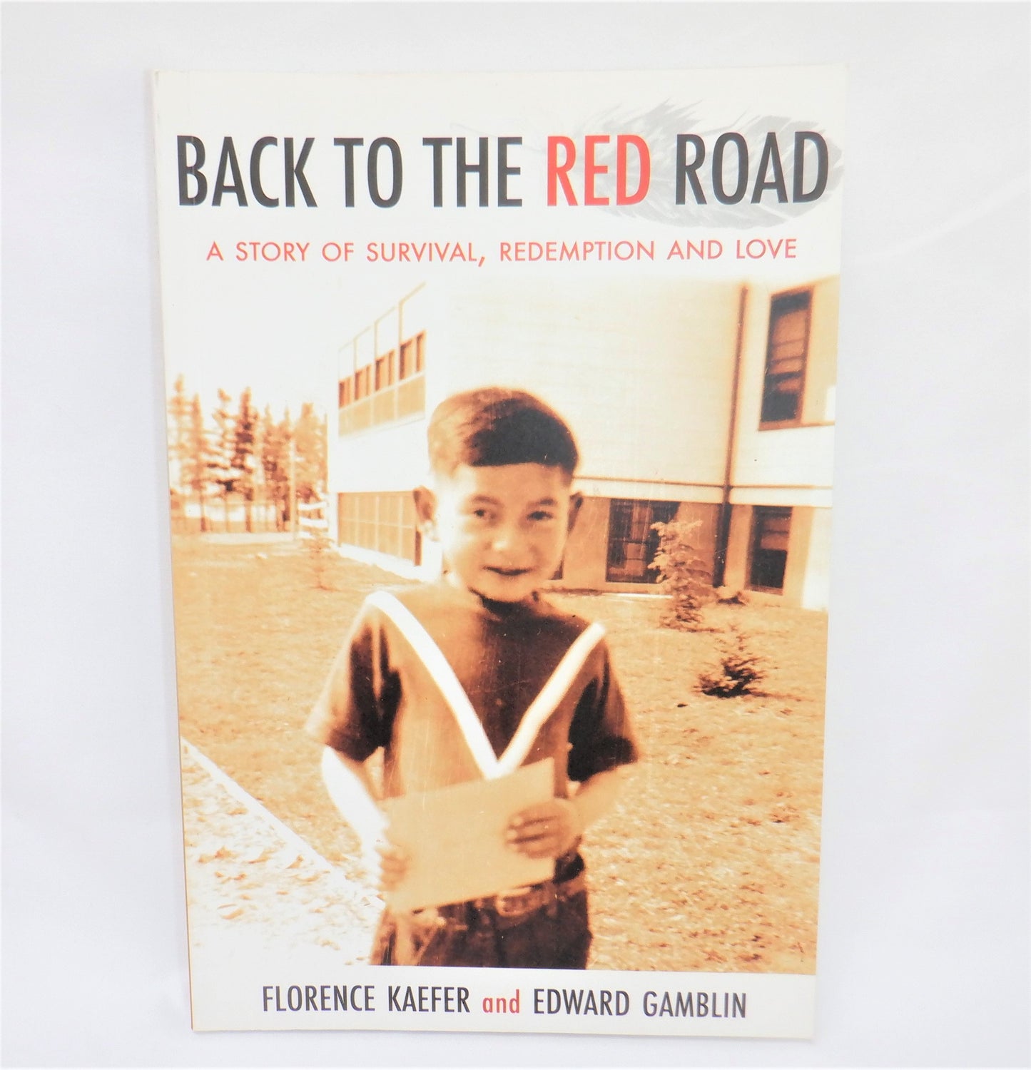 BACK TO THE RED ROAD…A Story of Survival, Redemption and Love, by Florence Kaefer & Edward Gamblin (1st Ed. SIGNED)