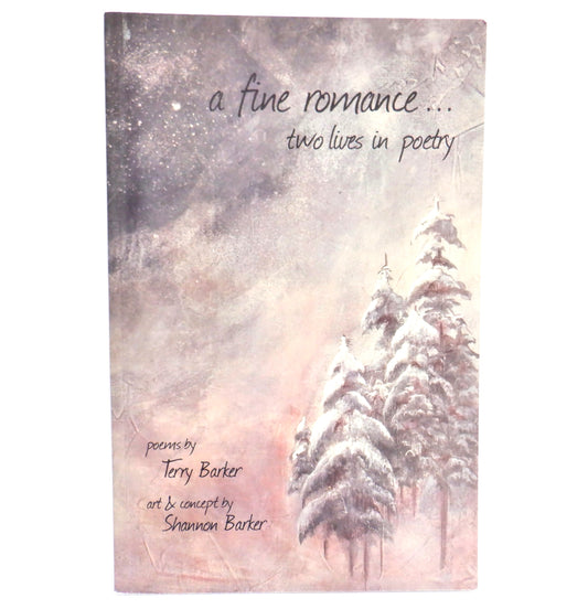 A FINE ROMANCE, TWO LIVES IN POETRY, Poems by Terry Barker & Art by Shannon Barker (1st Ed. SIGNED)