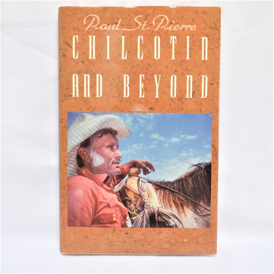 CHILCOTIN AND BEYOND, Short Stories by Paul St. Pierre  (1st Ed. SIGNED)