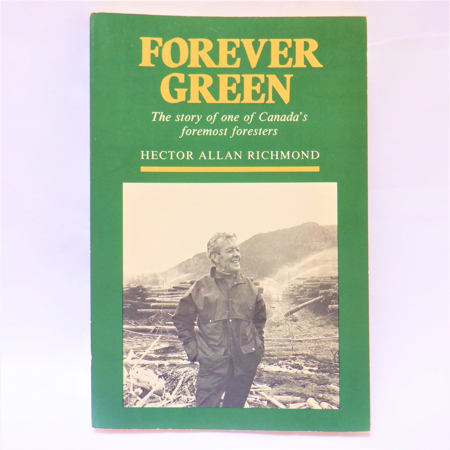 FOREVER GREEN, The Story of One of Canada's Foremost Foresters, by Hector Allan Richmond (1st Ed. SIGNED)