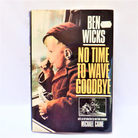 NO TIME TO WAVE GOODBYE, by Ben Wicks  (1st Ed. SIGNED)
