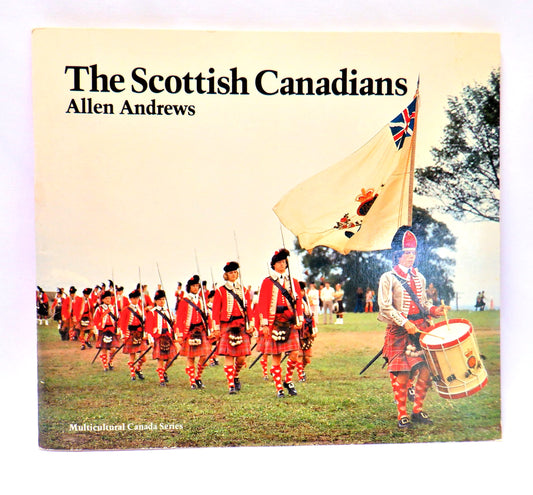 THE SCOTTISH CANADIANS, A Multicultural Canada Series Book, by Allen Andrews (1981 1st Ed.)