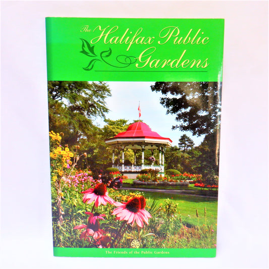 THE HALIFAX PUBLIC GARDENS, A Photographic Tribute by The Friends of the Public Gardens (2008 1st Ed.)