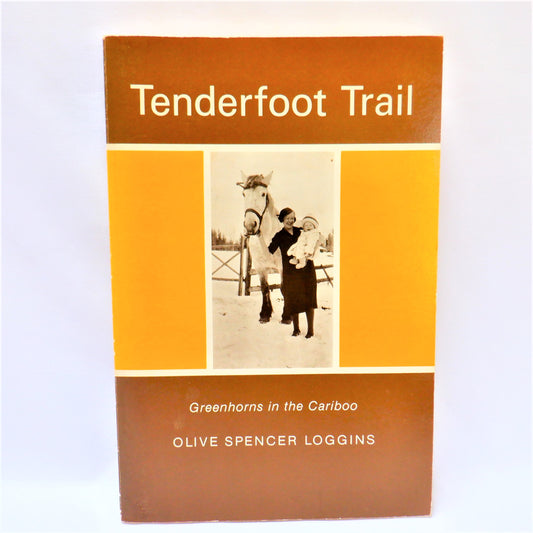 TENDERFOOT TRAIL, Greenhorns in the Cariboo, Biography by Olive Spencer Loggins (1983 1st Ed.)