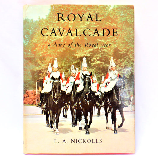 ROYAL CAVALCADE, A Diary of the Royal Year, by L.A. Nickolls (1949 1st Ed.)