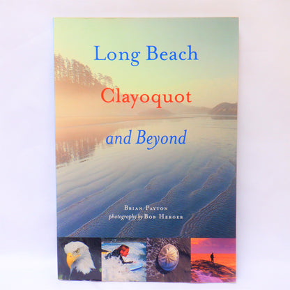 LONG BEACH, CLAYOQUOT and BEYOND...A Pictorial Book by Brian Payton (1997 1st Ed.)