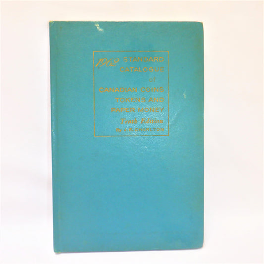 STANDARD CATALOGUE OF CANADIAN COINS, TOKENS and PAPER MONEY, by J.E. Charlton, Tenth Edition 1962